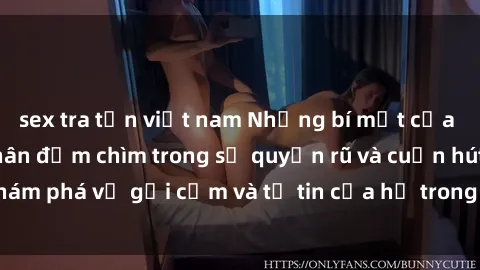 sex tra tấn việt nam Những bí mật của y tá khiến bệnh nhân đắm chìm trong sự quyến rũ và cuốn hút. Khám phá vẻ gợi cảm và tự tin của họ trong việc chăm sóc sức khỏe.