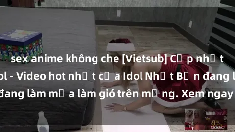 sex anime không che [Vietsub] Cập nhật mới nhất JAV Idol - Video hot nhất của Idol Nhật Bản đang làm mưa làm gió trên mạng. Xem ngay để không bỏ lỡ!