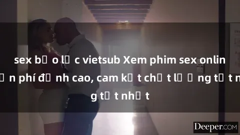 sex bạo lực vietsub Xem phim sex online miễn phí đỉnh cao, cam kết chất lượng tốt nhất