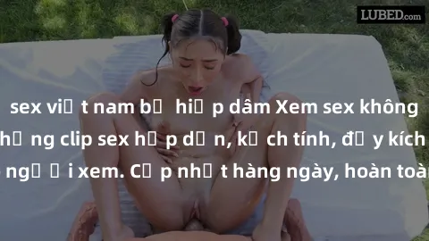 sex việt nam bị hiếp dâm Xem sex không che miễn phí - Những clip sex hấp dẫn, kịch tính, đầy kích thích cho người xem. Cập nhật hàng ngày, hoàn toàn miễn phí, độ phân giải cao.