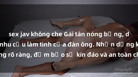 sex jav không che Gái tân nóng bỏng, dâm đãng thỏa mãn nhu cầu làm tình của đàn ông. Nhận dạng không rõ ràng, đảm bảo sự kín đáo và an toàn cho trải nghiệm tuyệt vời.