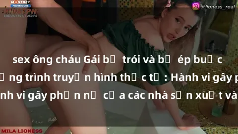 sex ông cháu Gái bị trói và bị ép buộc làm tình trong chương trình truyền hình thực tế: Hành vi gây phẫn nộ của các nhà sản xuất và người xem.