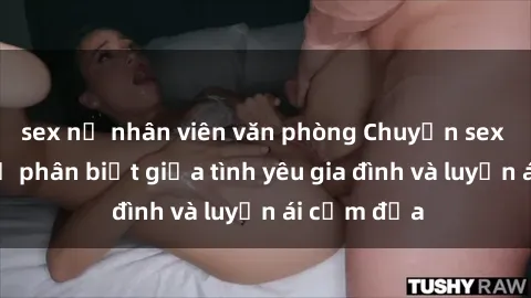 sex nữ nhân viên văn phòng Chuyện sex mẹ con: Sự phân biệt giữa tình yêu gia đình và luyến ái cấm địa