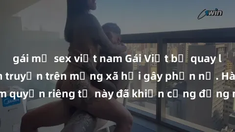 gái mỹ sex việt nam Gái Việt bị quay lén khi tắm, clip lan truyền trên mạng xã hội gây phẫn nộ. Hành động vi phạm quyền riêng tư này đã khiến cộng đồng mạng bức xúc và đòi trừng phạt thật nghiêm khắc.