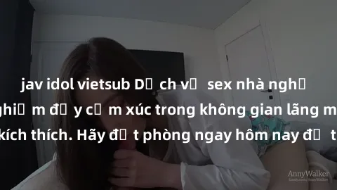 jav idol vietsub Dịch vụ sex nhà nghỉ đẳng cấp: Trải nghiệm đầy cảm xúc trong không gian lãng mạn, đầy kích thích. Hãy đặt phòng ngay hôm nay để thỏa mãn khát khao của bạn!
