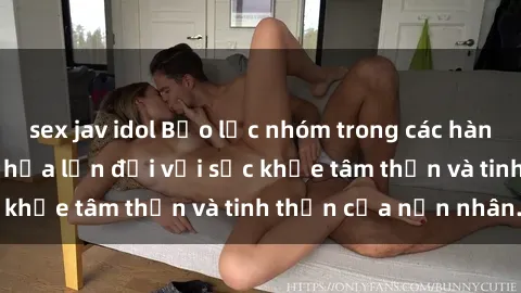 sex jav idol Bạo lực nhóm trong các hành vi tình dục: Hiểm họa lớn đối với sức khỏe tâm thần và tinh thần của nạn nhân.