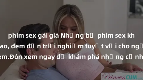 phim sex gái già Những bộ phim sex không che HD đỉnh cao, đem đến trải nghiệm tuyệt vời cho người xem.Đón xem ngay để khám phá những cảnh quay đẹp mắt và kích thích.
