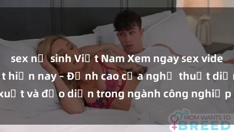 sex nữ sinh Việt Nam Xem ngay sex video Việt Nam hot nhất hiện nay – Đỉnh cao của nghệ thuật diễn xuất và đạo diễn trong ngành công nghiệp phim người lớn tại đây!