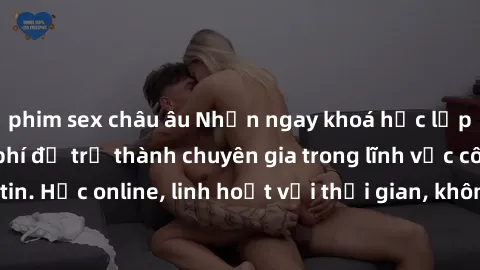 phim sex châu âu Nhận ngay khoá học lập trình Java miễn phí để trở thành chuyên gia trong lĩnh vực công nghệ thông tin. Học online, linh hoạt với thời gian, không giới hạn địa điểm. Đăng ký ngay!