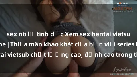 sex nô lệ tình dục Xem sex hentai vietsub cực hot, không che | Thỏa mãn khao khát của bạn với series hentai vietsub chất lượng cao, đỉnh cao trong thể loại anime không che.