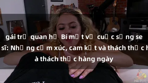 gái trẻ quan hệ Bí mật về cuộc sống sex của bác sĩ: Những cảm xúc, cam kết và thách thức hàng ngày