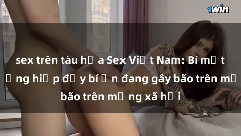sex trên tàu hỏa Sex Việt Nam: Bí mật về vụ cưỡng hiếp đầy bí ẩn đang gây bão trên mạng xã hội