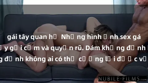 gái tây quan hệ Những hình ảnh sex gái Việt xinh đẹp đầy gợi cảm và quyến rũ. Dám khẳng định không ai có thể cưỡng lại được vẻ đẹp của họ.