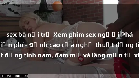 sex bà nội trợ Xem phim sex người Pháp vietsub online miễn phí - Đỉnh cao của nghệ thuật đồng tính nam, đam mỹ và lãng mạn từ xứ sở hoa hồng!