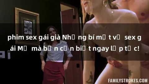 phim sex gái già Những bí mật về sex gái Mỹ mà bạn cần biết ngay lập tức!