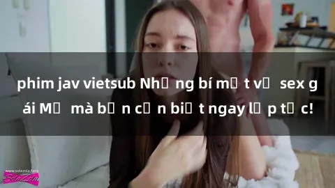 phim jav vietsub Những bí mật về sex gái Mỹ mà bạn cần biết ngay lập tức!