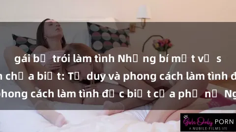 gái bị trói làm tình Những bí mật về sex gái Nga mà bạn chưa biết: Tư duy và phong cách làm tình đặc biệt của phụ nữ Nga