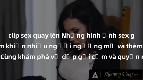 clip sex quay lén Những hình ảnh sex gái sinh viên Việt Nam khiến nhiều người ngưỡng mộ và thèm khát. Cùng khám phá vẻ đẹp gợi cảm và quyến rũ của những cô gái trẻ này.