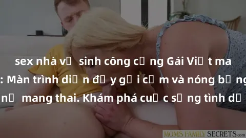 sex nhà vệ sinh công cộng Gái Việt mang bầu và làm tình: Màn trình diễn đầy gợi cảm và nóng bỏng của phụ nữ mang thai. Khám phá cuộc sống tình dục đầy hấp dẫn và mới lạ của họ!