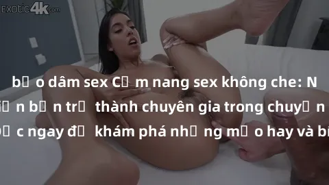 bạo dâm sex Cẩm nang sex không che: Những bí quyết khiến bạn trở thành chuyên gia trong chuyện ấy! Đọc ngay để khám phá những mẹo hay và bí quyết tình dục không che.