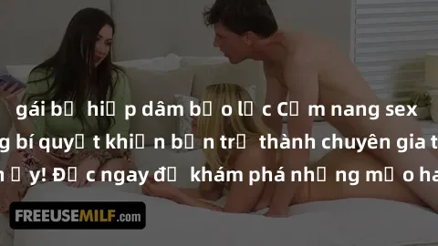 gái bị hiếp dâm bạo lực Cẩm nang sex không che: Những bí quyết khiến bạn trở thành chuyên gia trong chuyện ấy! Đọc ngay để khám phá những mẹo hay và bí quyết tình dục không che.