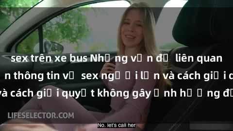 sex trên xe bus Những vấn đề liên quan đến việc tiếp cận thông tin về sex người lớn và cách giải quyết không gây ảnh hưởng đến trẻ em