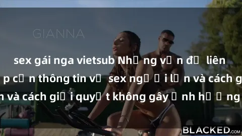 sex gái nga vietsub Những vấn đề liên quan đến việc tiếp cận thông tin về sex người lớn và cách giải quyết không gây ảnh hưởng đến trẻ em