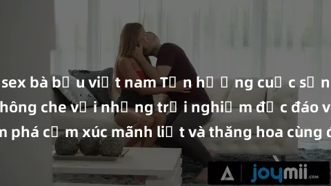 sex bà bầu việt nam Tận hưởng cuộc sống tình dục online không che với những trải nghiệm độc đáo và mới lạ. Khám phá cảm xúc mãnh liệt và thăng hoa cùng đối tác tại các trang web chuyên nghiệp.