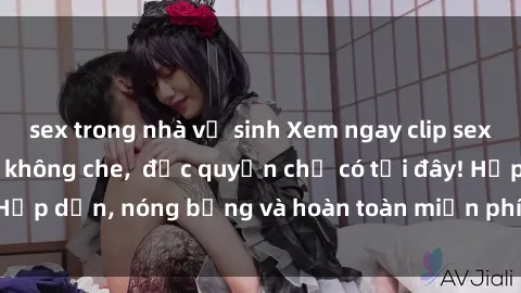 sex trong nhà vệ sinh Xem ngay clip sex không che cực hot, không che,  độc quyền chỉ có tại đây! Hấp dẫn, nóng bỏng và hoàn toàn miễn phí, không thể bỏ qua!
