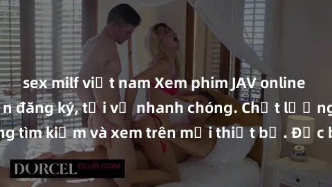 sex milf việt nam Xem phim JAV online miễn phí không cần đăng ký, tải về nhanh chóng. Chất lượng HD, dễ dàng tìm kiếm và xem trên mọi thiết bị. Đặc biệt, không quảng cáo làm phiền.
