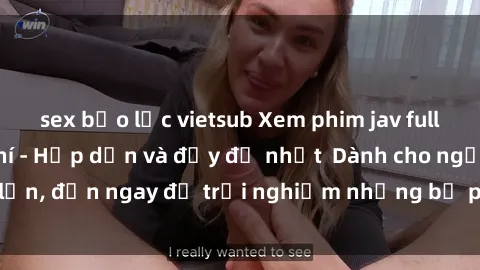 sex bạo lực vietsub Xem phim jav full HD online miễn phí - Hấp dẫn và đầy đủ nhất  Dành cho người lớn, đến ngay để trải nghiệm những bộ phim hấp dẫn và hấp dẫn.