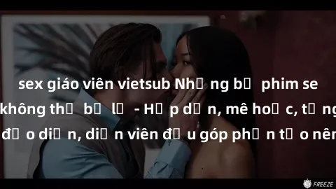 sex giáo viên vietsub Những bộ phim sex gái già đỉnh cao không thể bỏ lỡ - Hấp dẫn, mê hoặc, từng đạo diễn, diễn viên đều góp phần tạo nên sự hấp dẫn, kích thích.