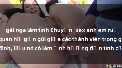 gái nga làm tình Chuyện `sex anh em ruột` - Đề cập đến quan hệ gần gũi giữa các thành viên trong gia đình, liệu nó có làm ảnh hưởng đến tình cảm gia đình hay không?