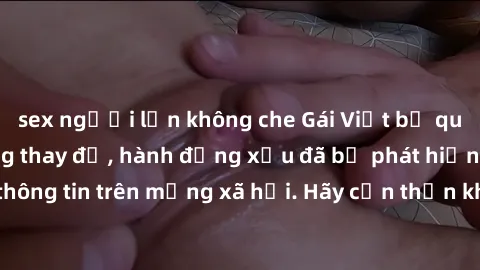 sex người lớn không che Gái Việt bị quay lén trong phòng thay đồ, hành động xấu đã bị phát hiện và lộ thông tin trên mạng xã hội. Hãy cẩn thận khi thay đồ ở nơi công cộng!