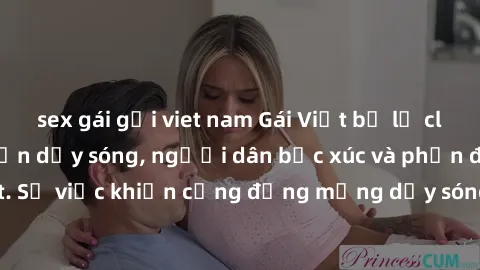 sex gái gọi viet nam Gái Việt bị lộ clip sex khiến dư luận dậy sóng, người dân bức xúc và phản đối gay gắt. Sự việc khiến cộng đồng mạng dậy sóng và yêu cầu xử lý nghiêm ngặt.