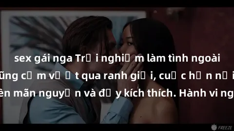 sex gái nga Trải nghiệm làm tình ngoài đường: Khi lòng dũng cảm vượt qua ranh giới, cuộc hẹn nơi công cộng trở nên mãn nguyện và đầy kích thích. Hành vi nguy hiểm, nhưng cũng tạo nên cảm giác mới mẻ v