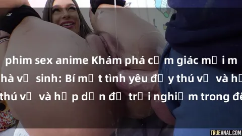 phim sex anime Khám phá cảm giác mới mẻ với sex trong nhà vệ sinh: Bí mật tình yêu đầy thú vị và hấp dẫn để trải nghiệm trong đêm hôm nay!