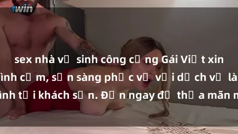 sex nhà vệ sinh công cộng Gái Việt xinh đẹp, nồng nàn tình cảm, sẵn sàng phục vụ với dịch vụ làm tình tại khách sạn. Đến ngay để thỏa mãn mọi khao khát của bạn!