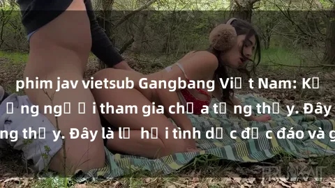 phim jav vietsub Gangbang Việt Nam: Kỷ lục mới với số lượng người tham gia chưa từng thấy. Đây là lễ hội tình dục độc đáo và gây sốc.