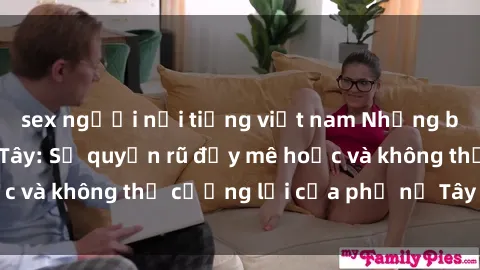 sex người nổi tiếng việt nam Những bí mật về sex gái Tây: Sự quyến rũ đầy mê hoặc và không thể cưỡng lại của phụ nữ Tây phương