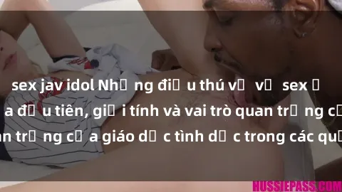 sex jav idol Những điều thú vị về sex ở Bắc Âu: Sự mở cửa đầu tiên, giới tính và vai trò quan trọng của giáo dục tình dục trong các quốc gia này.