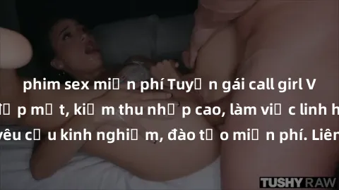 phim sex miễn phí Tuyển gái call girl Việt Nam gợi cảm, đẹp mắt, kiếm thu nhập cao, làm việc linh hoạt, không yêu cầu kinh nghiệm, đào tạo miễn phí. Liên hệ ngay để biết thêm chi tiết!
