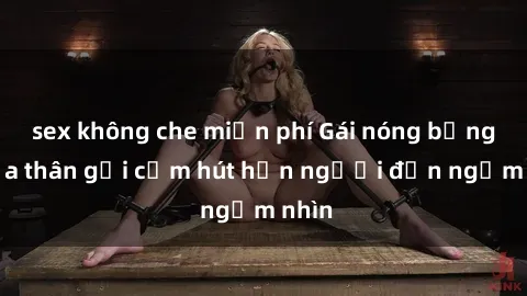 sex không che miễn phí Gái nóng bỏng khỏa thân gợi cảm hút hồn người đến ngắm nhìn