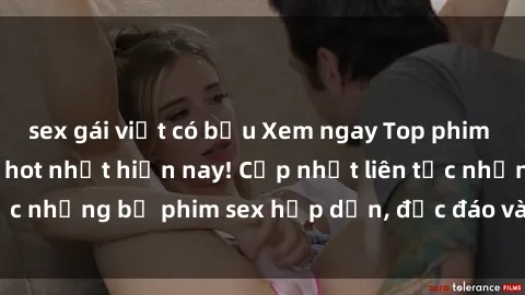 sex gái việt có bầu Xem ngay Top phim sex mới nhất đang hot nhất hiện nay! Cập nhật liên tục những bộ phim sex hấp dẫn, độc đáo và đầy kích thích.