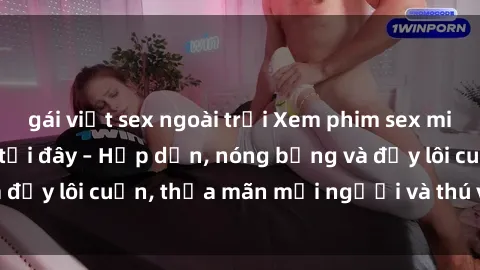 gái việt sex ngoài trời Xem phim sex miễn phí online ngay tại đây – Hấp dẫn, nóng bỏng và đầy lôi cuốn, thỏa mãn mọi người và thú vui của bạn!
