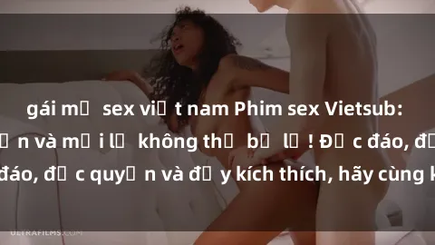 gái mỹ sex việt nam Phim sex Vietsub: Trải nghiệm hấp dẫn và mới lạ không thể bỏ lỡ! Độc đáo, độc quyền và đầy kích thích, hãy cùng khám phá ngay!