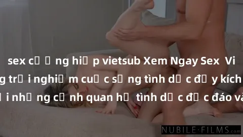sex cưỡng hiếp vietsub Xem Ngay Sex  Vietsub Full HD - Cùng trải nghiệm cuộc sống tình dục đầy kích thích với những cảnh quan hệ tình dục độc đáo và mãnh liệt trong bộ phim này!
