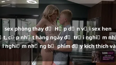 sex phòng thay đồ Hấp dẫn với sex hentai vietsub mới nhất, cập nhật hàng ngày để trải nghiệm những bộ phim đầy kích thích và hấp dẫn.